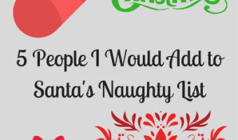 5 People I Would Add to Santa's Naughty List